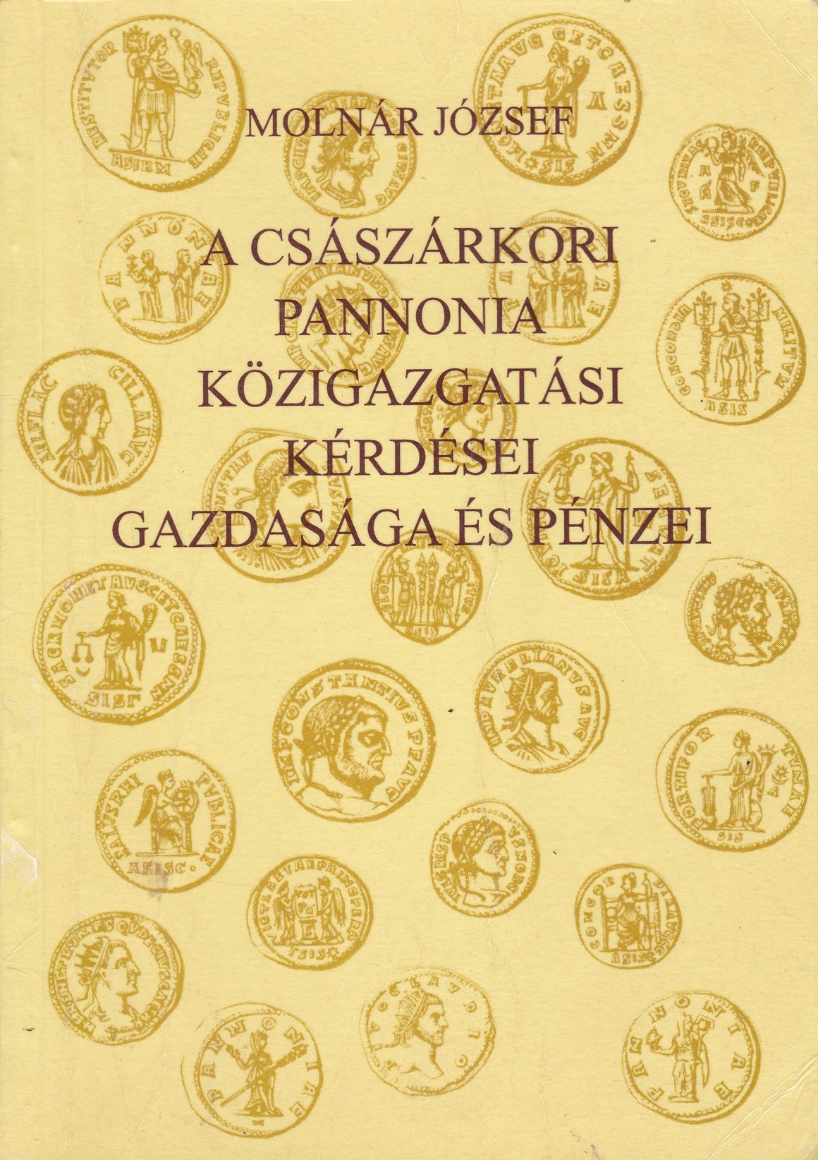 Molnár József: A császárkori Pannonia közigazgatási kérdései, gazdasága és pénzei (Rippl-Rónai Múzeum CC BY-NC-ND)