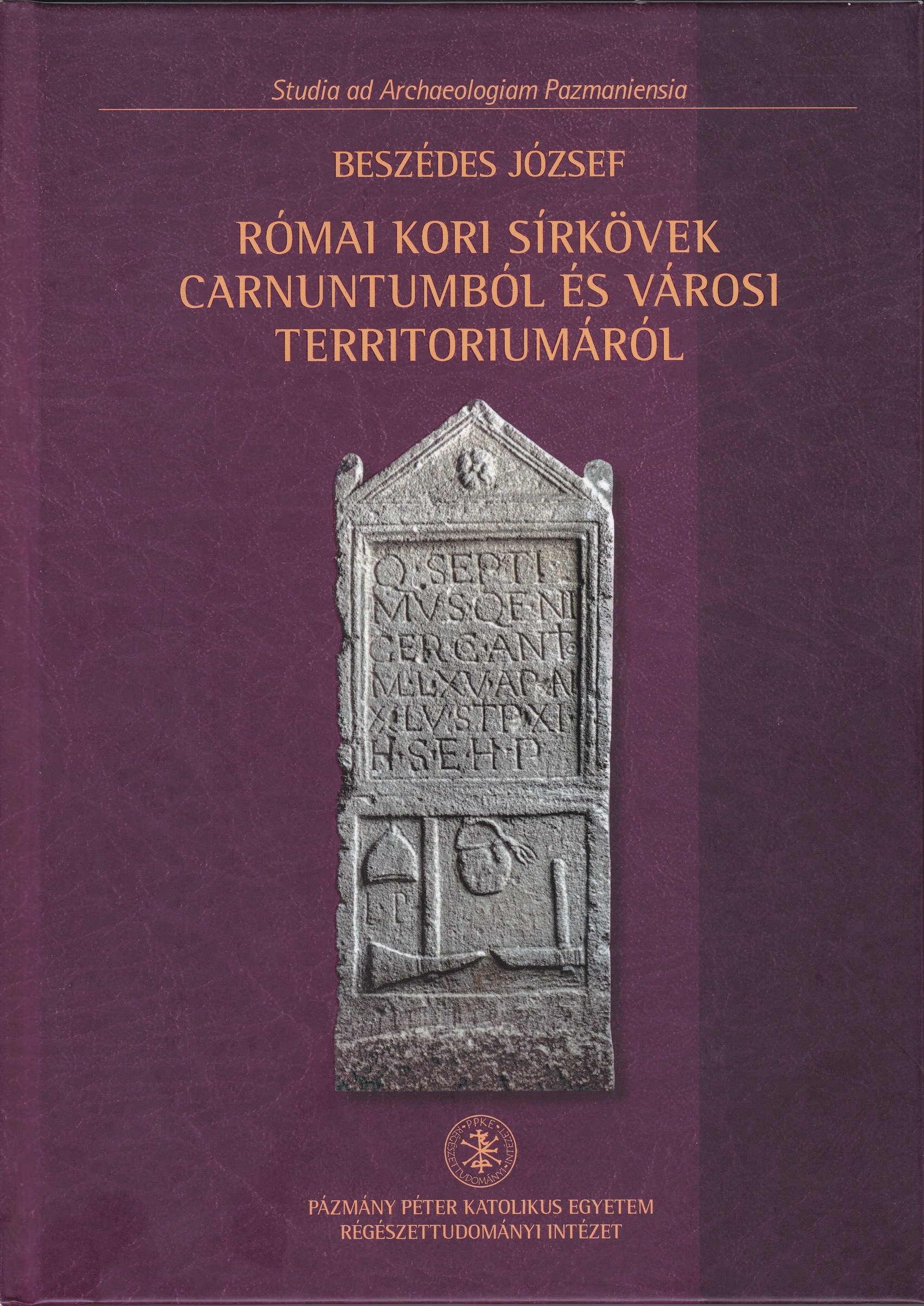 Beszédes József: Római kori sírkövek Carnuntumból és városi territoriumáról (Rippl-Rónai Múzeum CC BY-NC-ND)