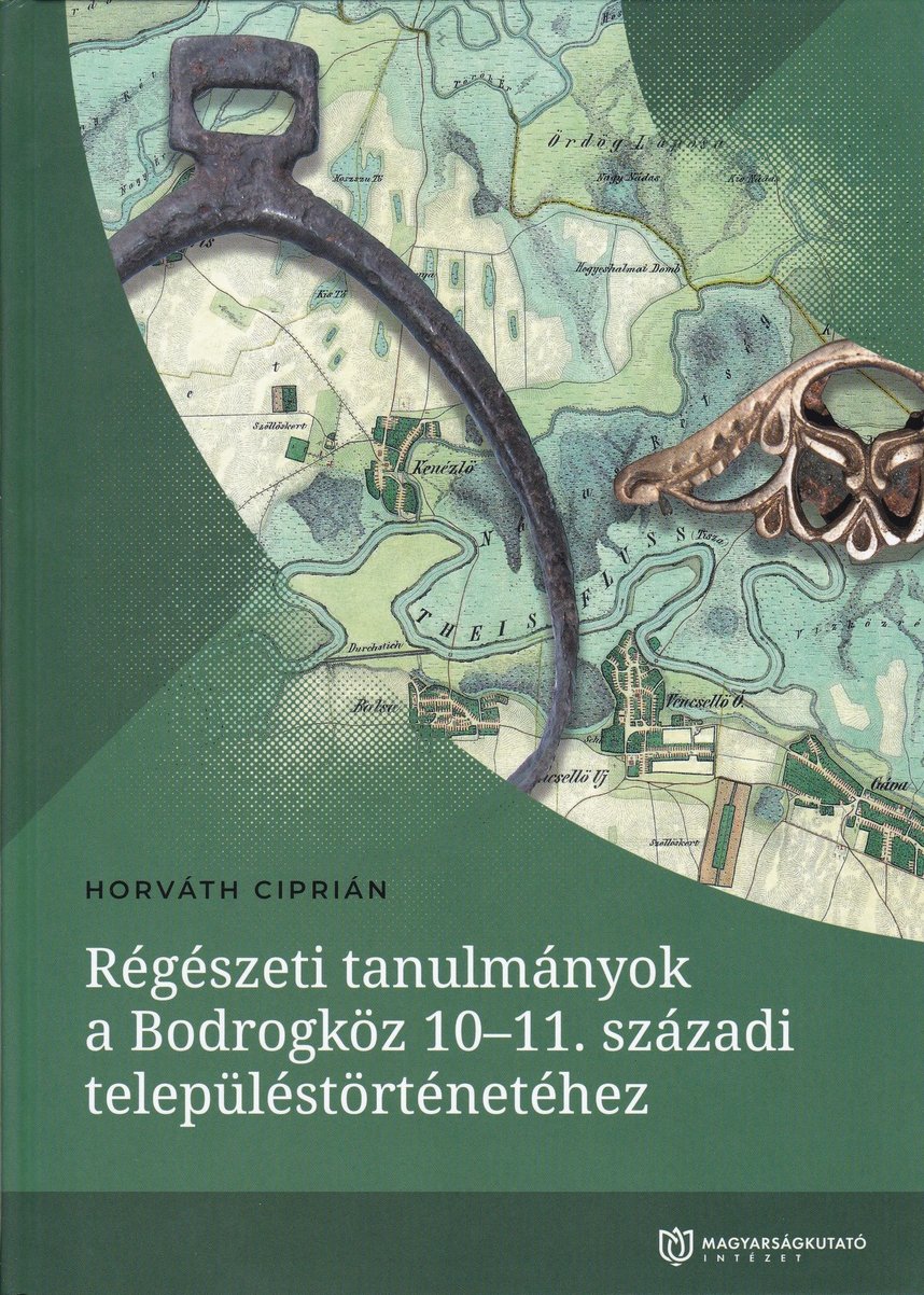 Horváth Ciprián: Régészeti tanulmányok a Bodrogköz 10-11. századi településtörténetéhez (Rippl-Rónai Múzeum CC BY-NC-ND)