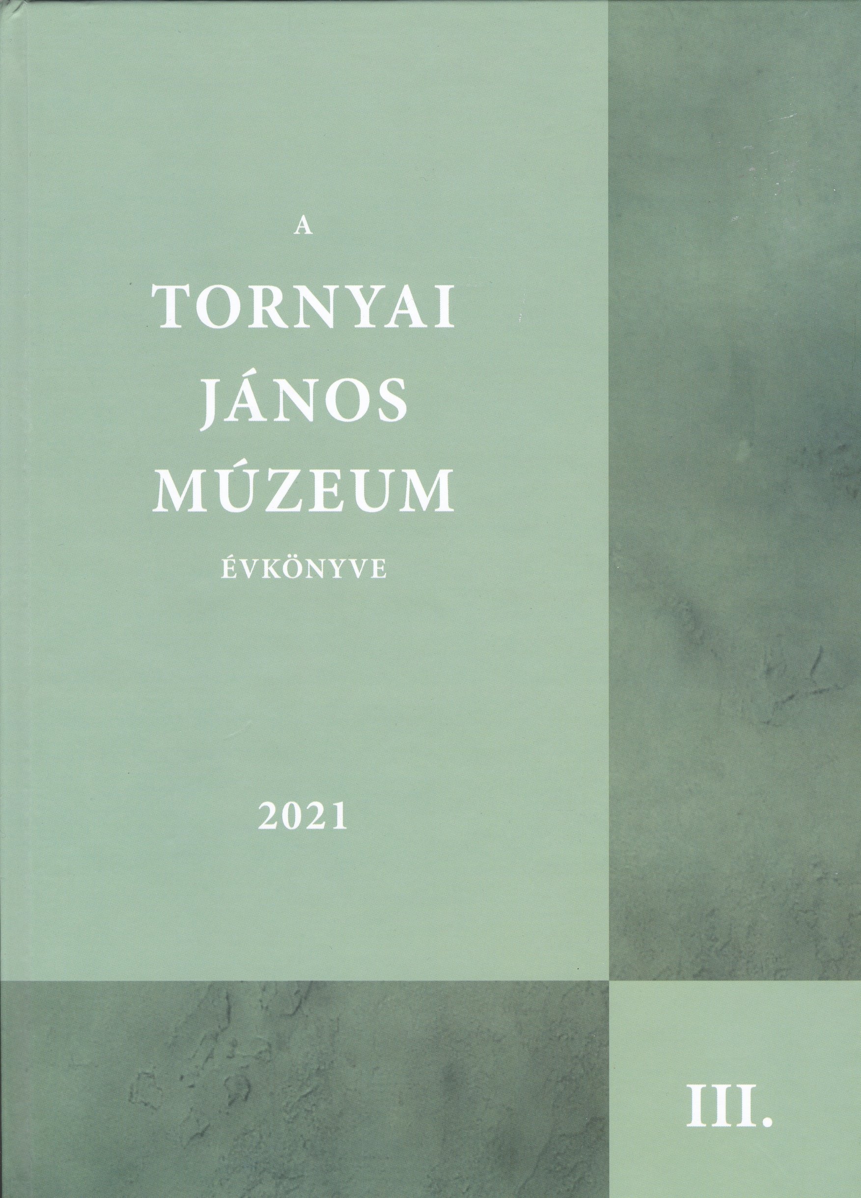 A Tornyai János Múzeum évkönyve 2021/3. (Rippl-Rónai Múzeum CC BY-NC-ND)