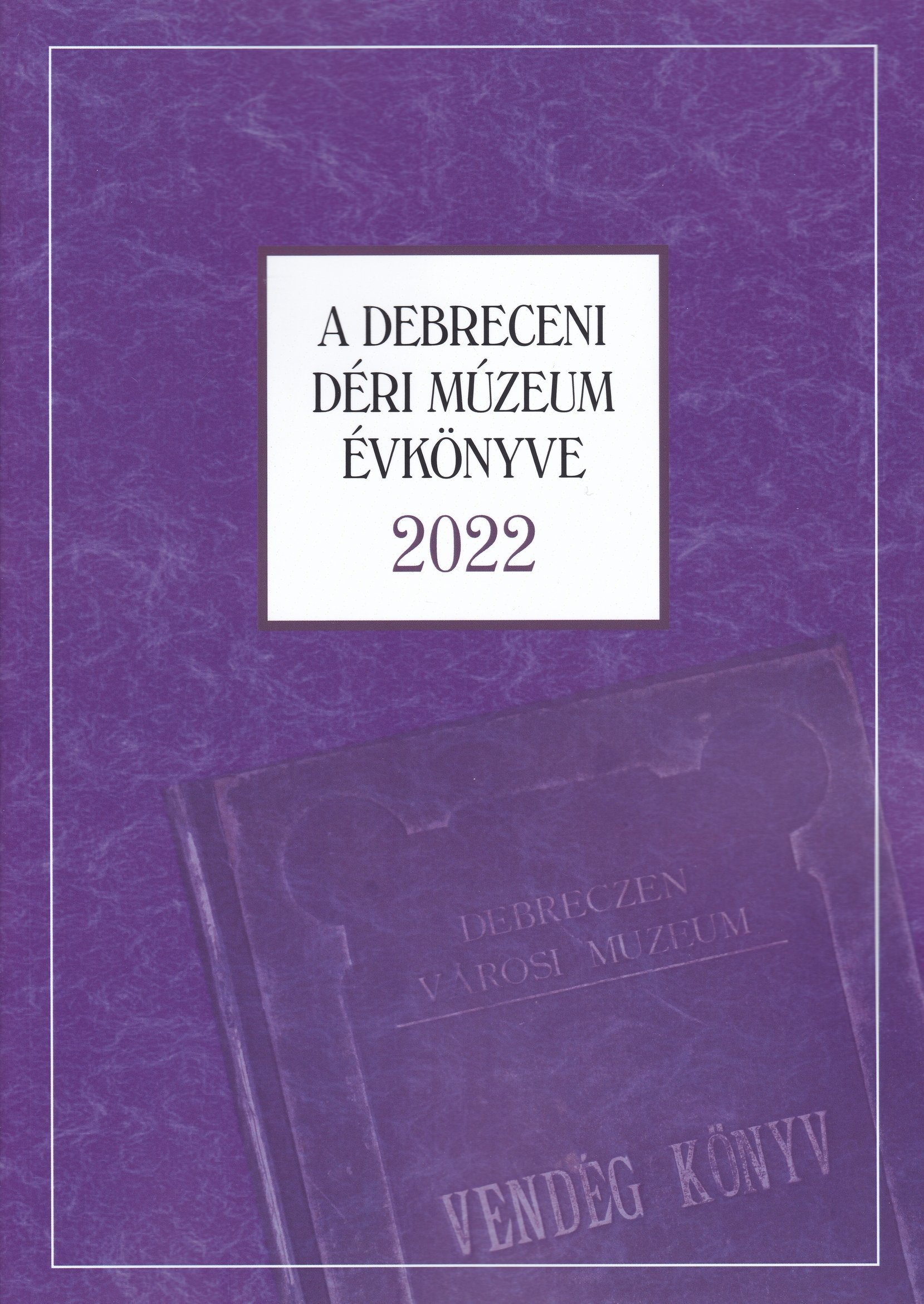 A Debreceni Déri Múzeum kiadványai 2022/93. - A Debreceni Déri Múzeum Évkönyve 2022 (Rippl-Rónai Múzeum CC BY-NC-ND)