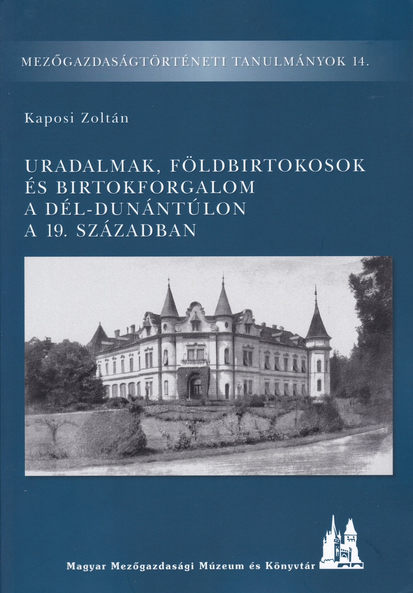 Kaposi Zoltán: Uradalmak, földbirtokosok és birtokforgalom a Dél-Dunántúlon a 19. században (Rippl-Rónai Múzeum CC BY-NC-ND)