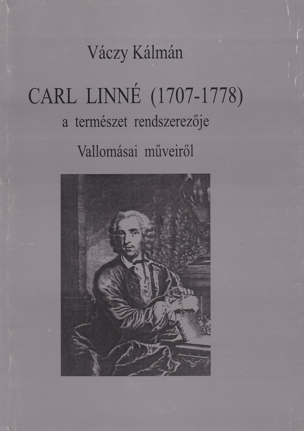 Váczy Kálmán: Carl Linné (1707-1778) a természet rendszerezője. Vallomásai műveiről. (Rippl-Rónai Múzeum CC BY-NC-ND)