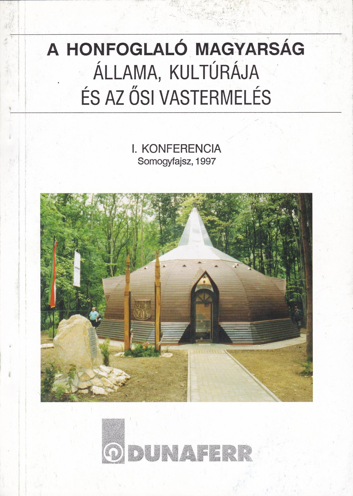 A honfoglaló magyarság állama, kultúrája és az ősi vastermelés. 1. konferencia, Somogyfajsz, 1997 (Rippl-Rónai Múzeum CC BY-NC-ND)