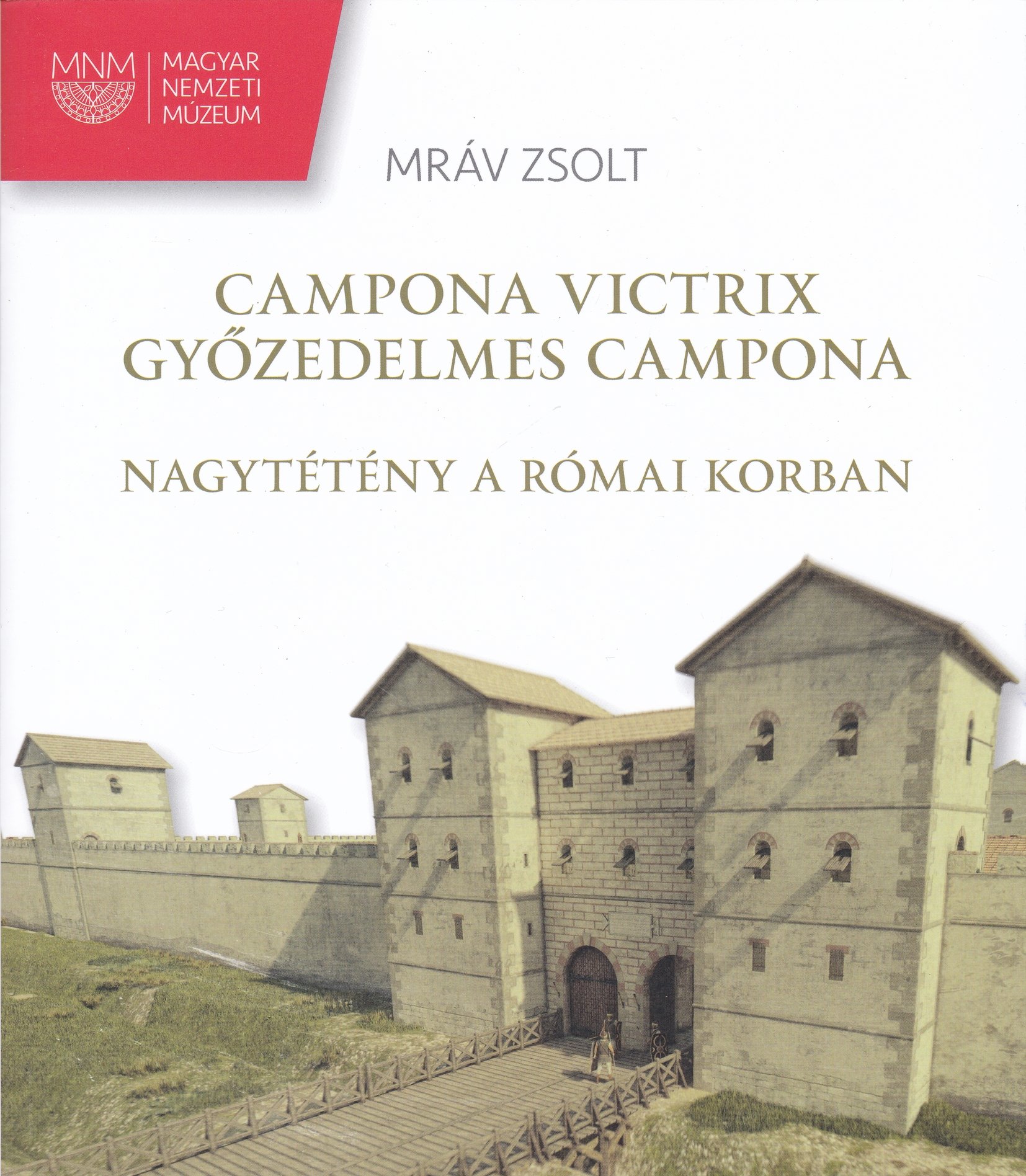 Mráv Zsolt: Campona Victrix. Győzedelmes Campona. Nagytétény a római korban (Rippl-Rónai Múzeum CC BY-NC-ND)