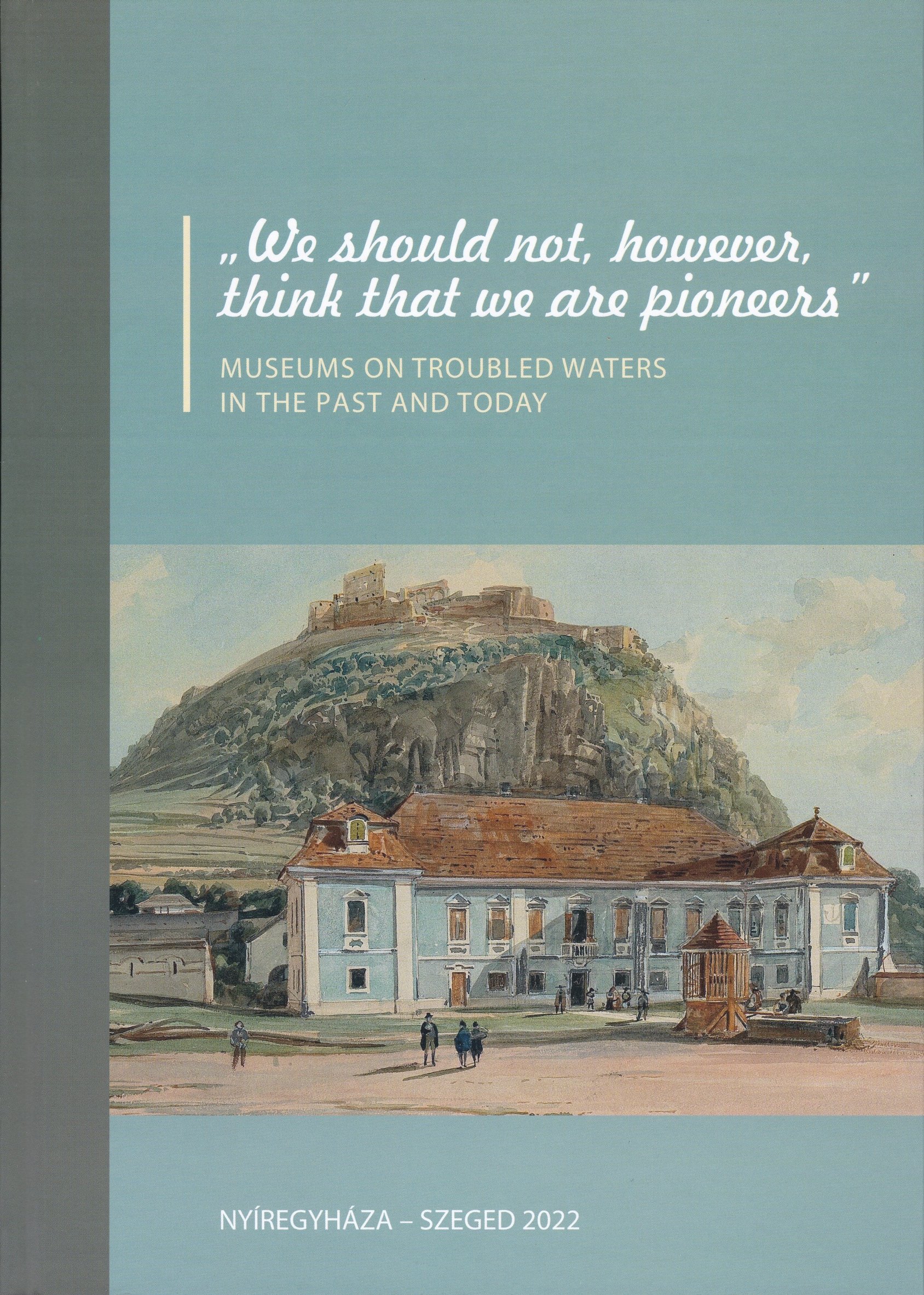 "We should not, however, think that we are pioneers" Museums on troubled waters in the past and today 2021 (Rippl-Rónai Múzeum CC BY-NC-ND)