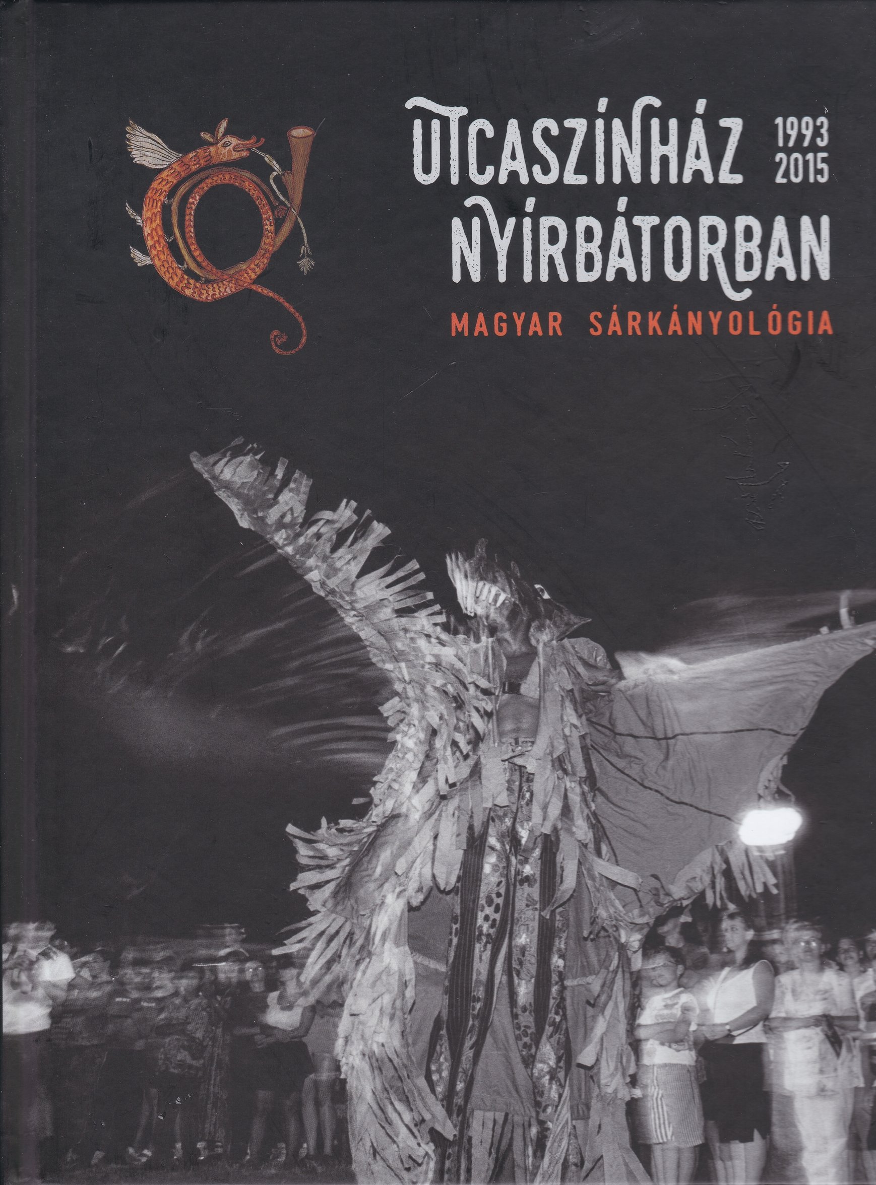 Utcaszínház Nyírbátorban 1993-2015. Magyar sárkányológia (Rippl-Rónai Múzeum CC BY-NC-ND)