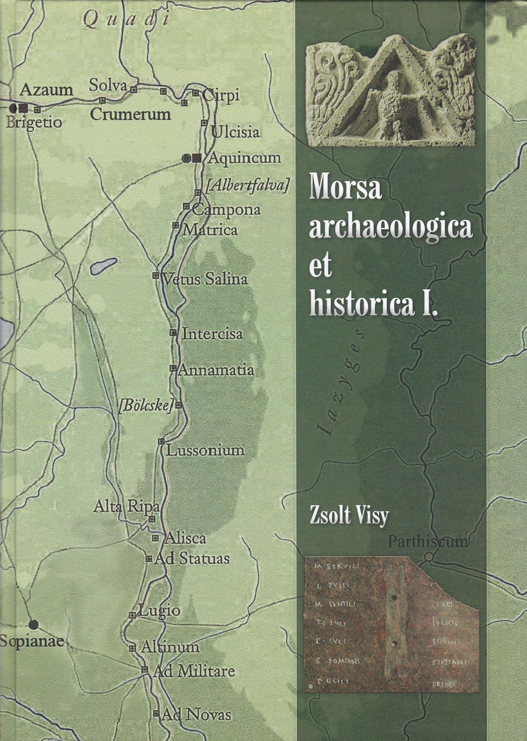 Zsolt Visy: Morsa archaeologica et historica. Tanulmánykötet 1. kötet (Rippl-Rónai Múzeum CC BY-NC-ND)