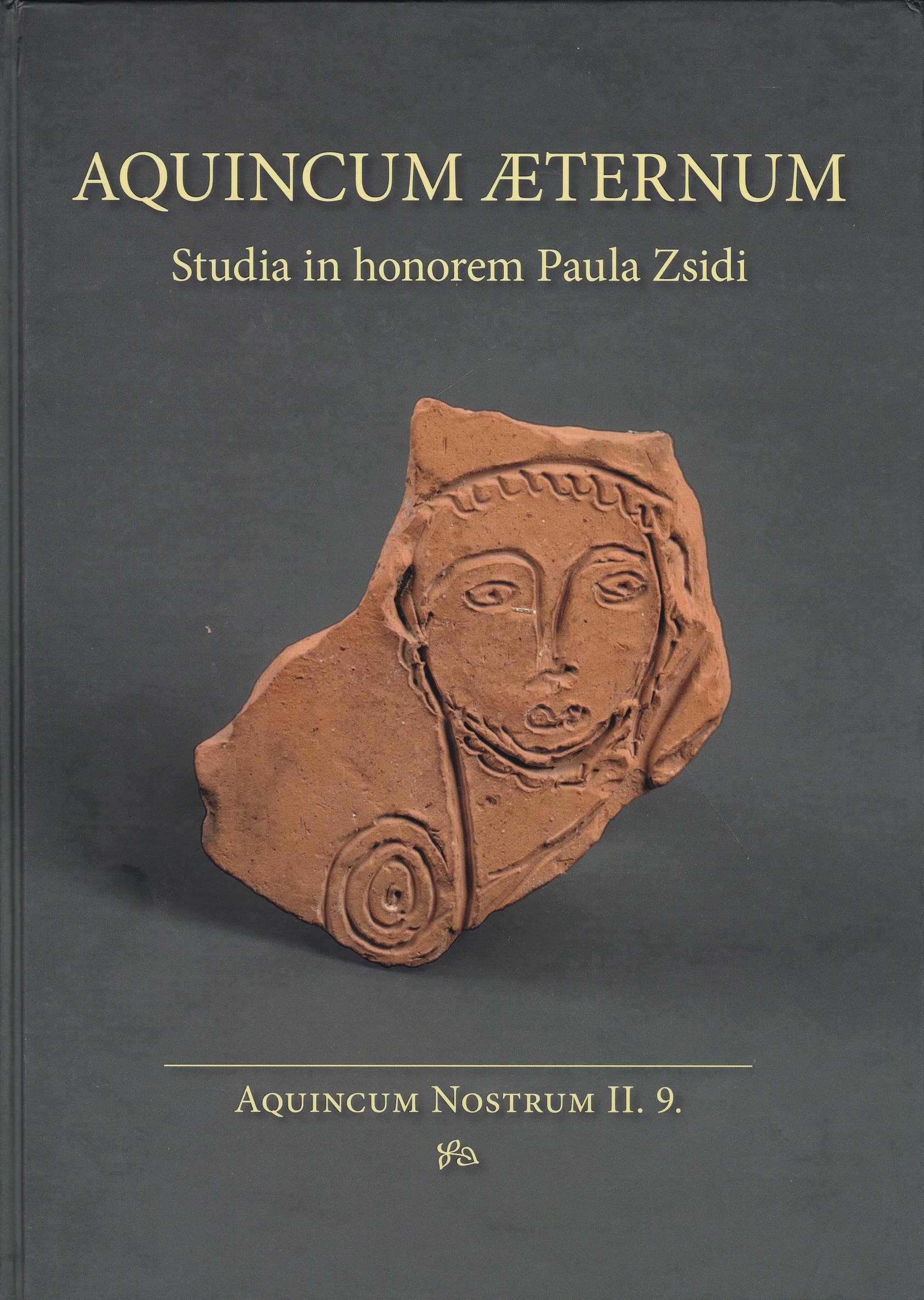 Aquincumi Aeternum. Studia in Honorem Paula Zsidi (Rippl-Rónai Múzeum CC BY-NC-ND)
