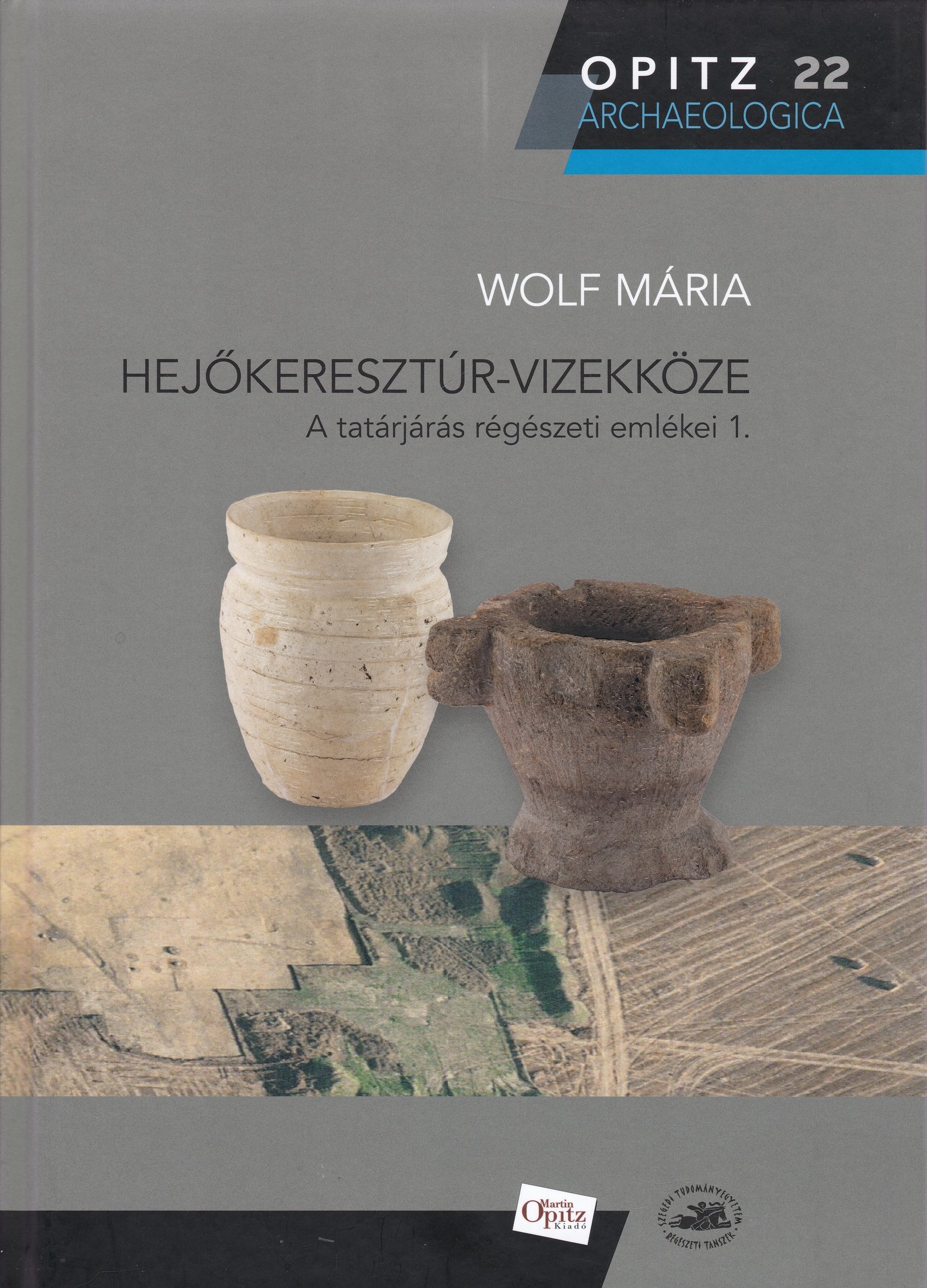 Wolf Mária: Hejőkeresztúr-Vizekköze. A tatárjárás régészeti emlékei 1. (Rippl-Rónai Múzeum CC BY-NC-ND)