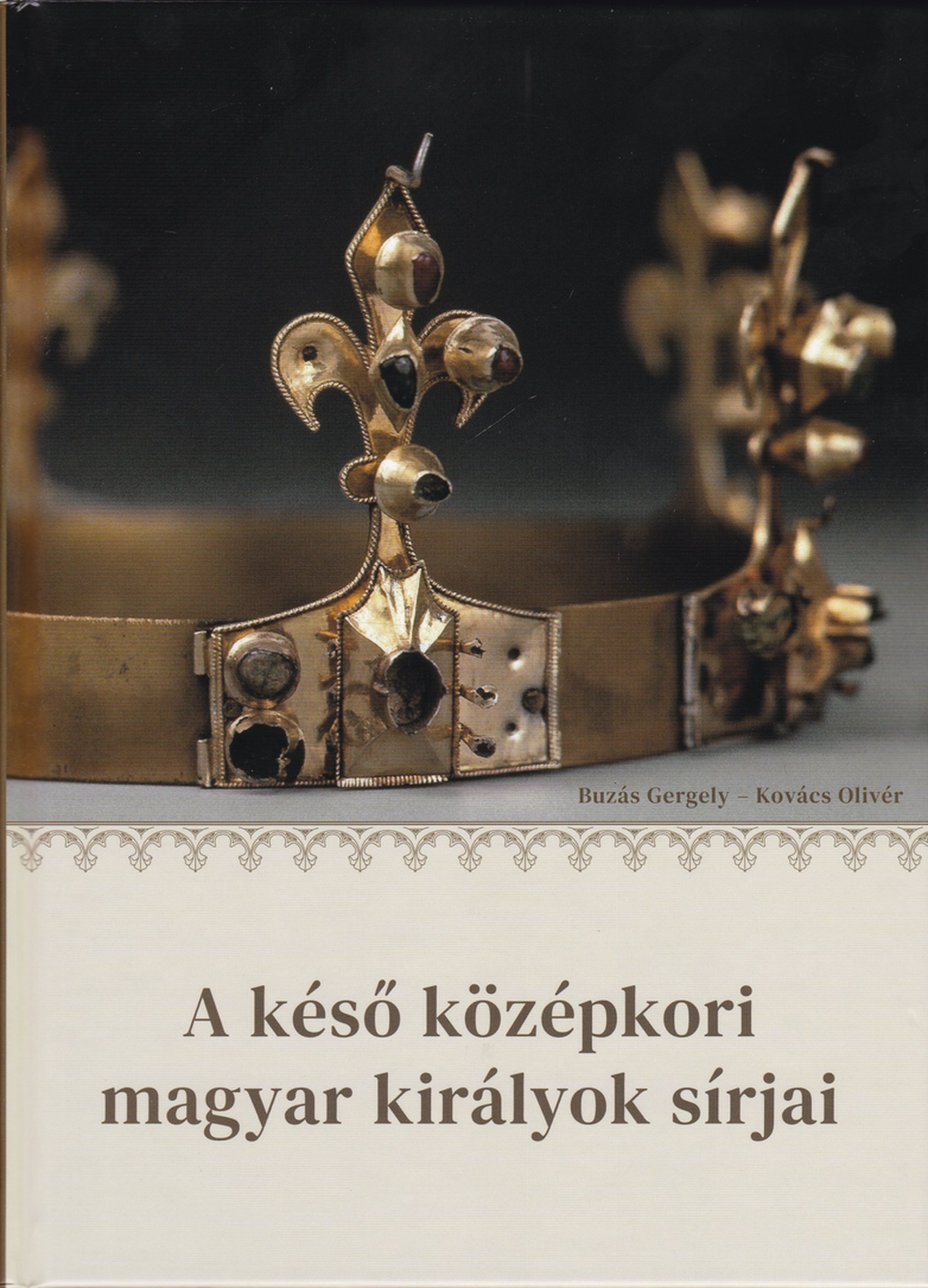 Buzás Gergely; Kovács Olivér: A késő középkori magyar királyok sírjai (Rippl-Rónai Múzeum CC BY-NC-ND)