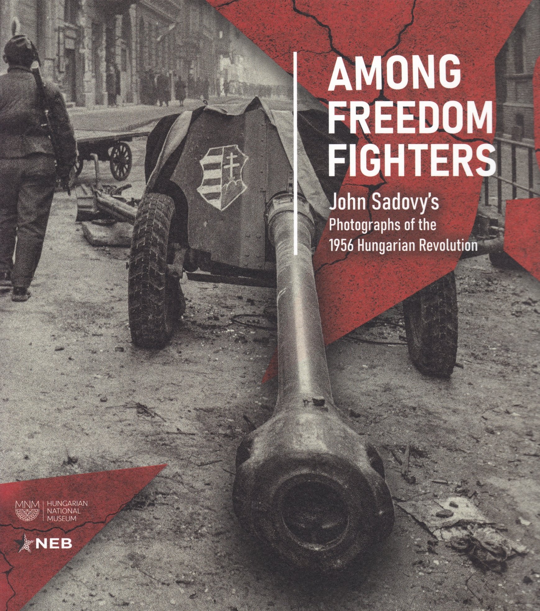 Among freedom fighters. John Sadovy's photographs of the 1956 Hungarian Revolution (Rippl-Rónai Múzeum CC BY-NC-ND)