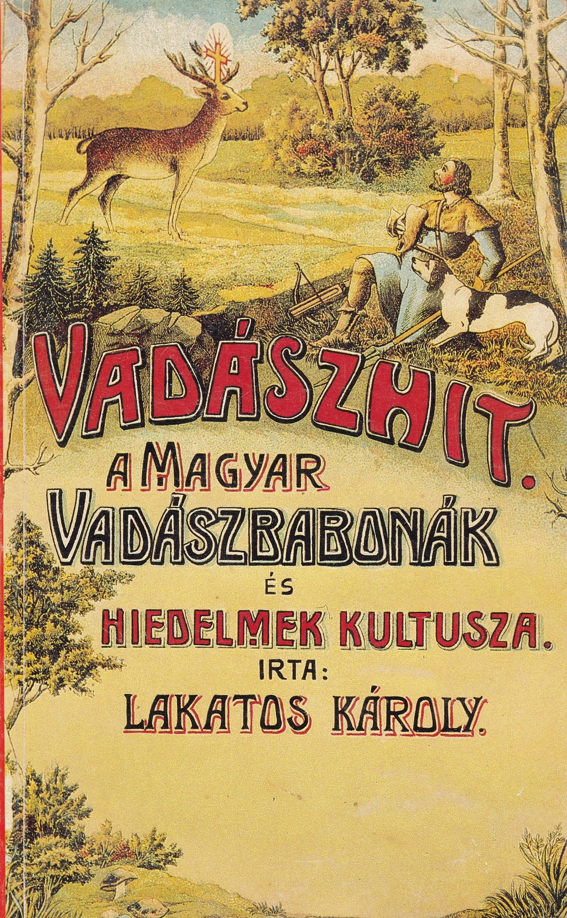 Lakatos Károly: Vadászhit. A magyar vadászbabonák és hiedelmek kultusza (Rippl-Rónai Múzeum CC BY-NC-ND)