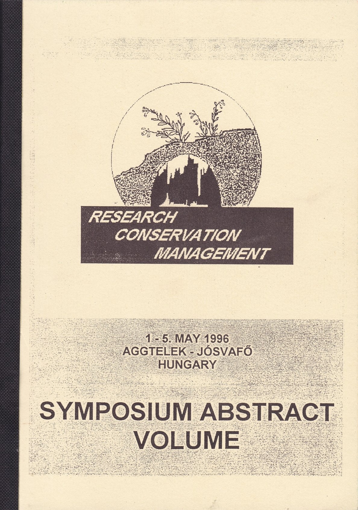 Abstracts of the "Symposium on Research, Conservation, Management", 1-5 May, 1996, Aggtelek-Jósvafő, Hungary (Rippl-Rónai Múzeum CC BY-NC-ND)