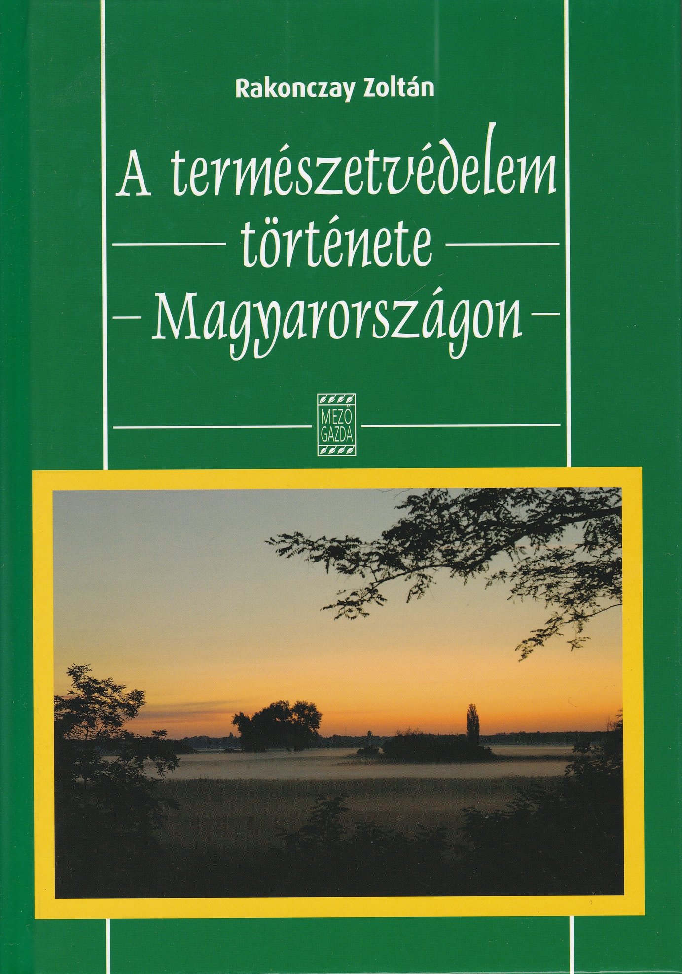 Rakonczay Zoltán: A természetvédelem története Magyarországon 1872-2002 (130 év) (Rippl-Rónai Múzeum CC BY-NC-ND)