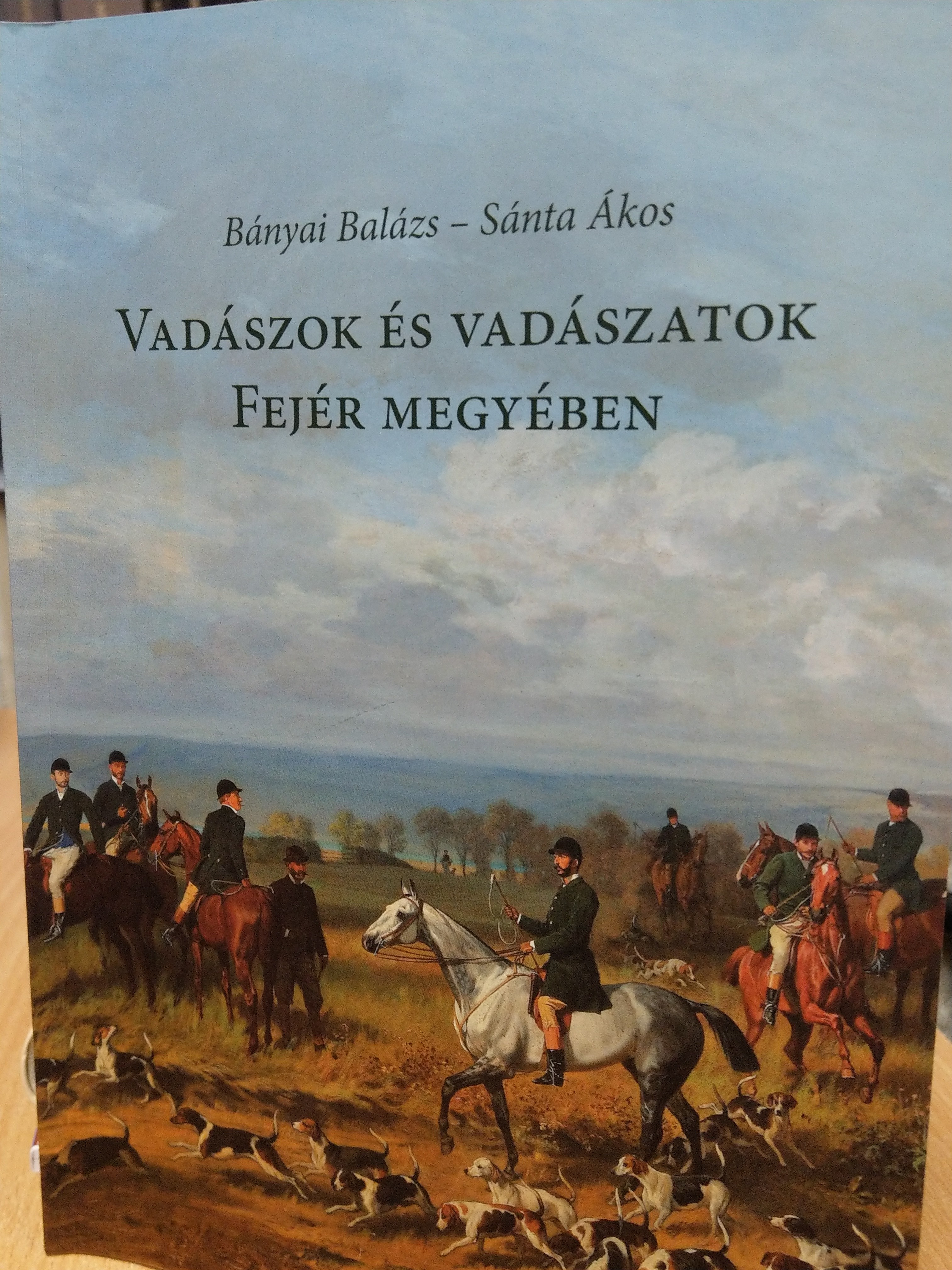 Bányai Balázs, Sánta Ákos: Vadászok és vadászatok Fejér megyében (Rippl-Rónai Múzeum CC BY-NC-ND)