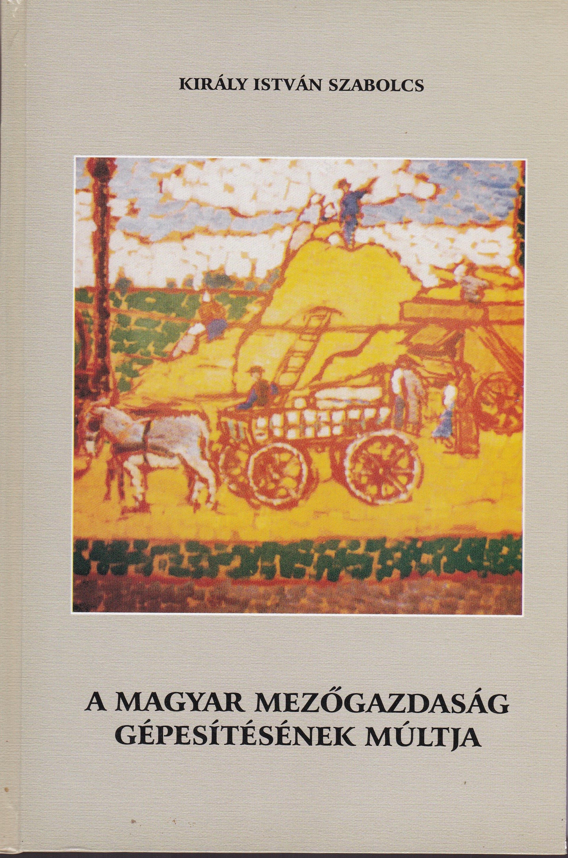 Király István Szabolcs: A magyar mezőgazdaság gépesítésének múltja a kezdetektől 1989-ig (Rippl-Rónai Múzeum CC BY-NC-ND)