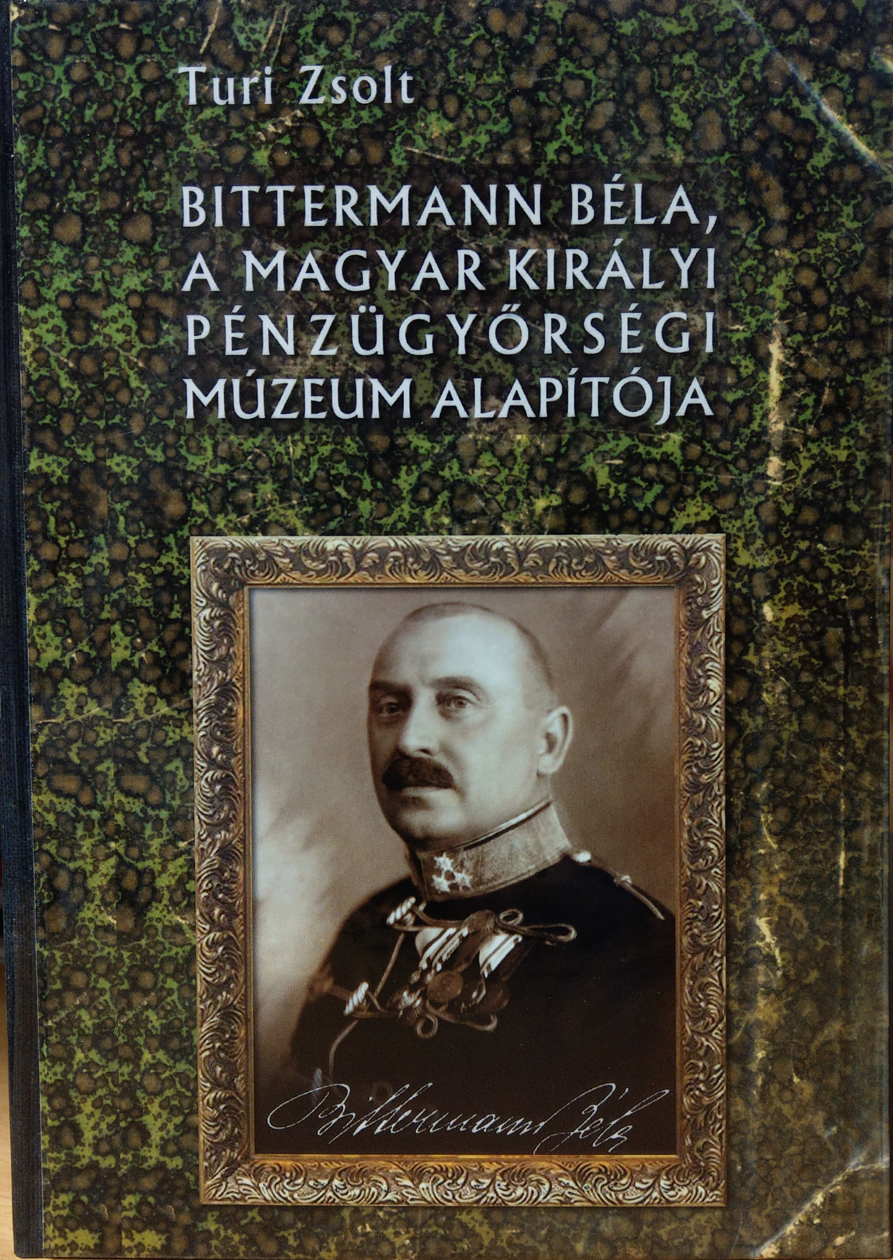 Turi Zsolt: Bittermann Béla, a Magyar Királyi Pénzügyőrségi Múzeum alapítója (Rippl-Rónai Múzeum CC BY-NC-ND)