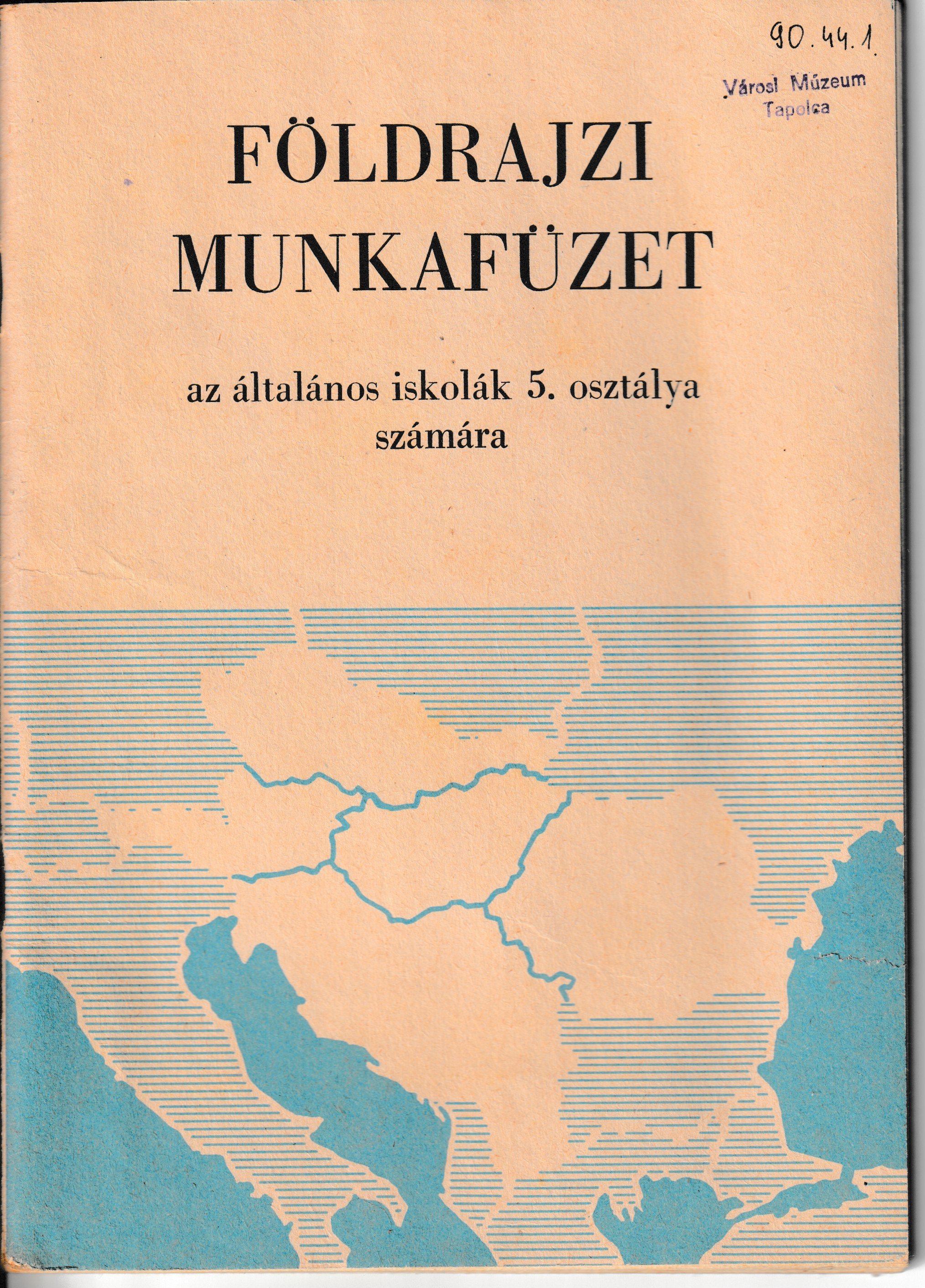 Földrajzi munkafüzet az ált. iskolák 5. osztálya számára (Tapolcai Városi Múzeum CC BY-NC-SA)