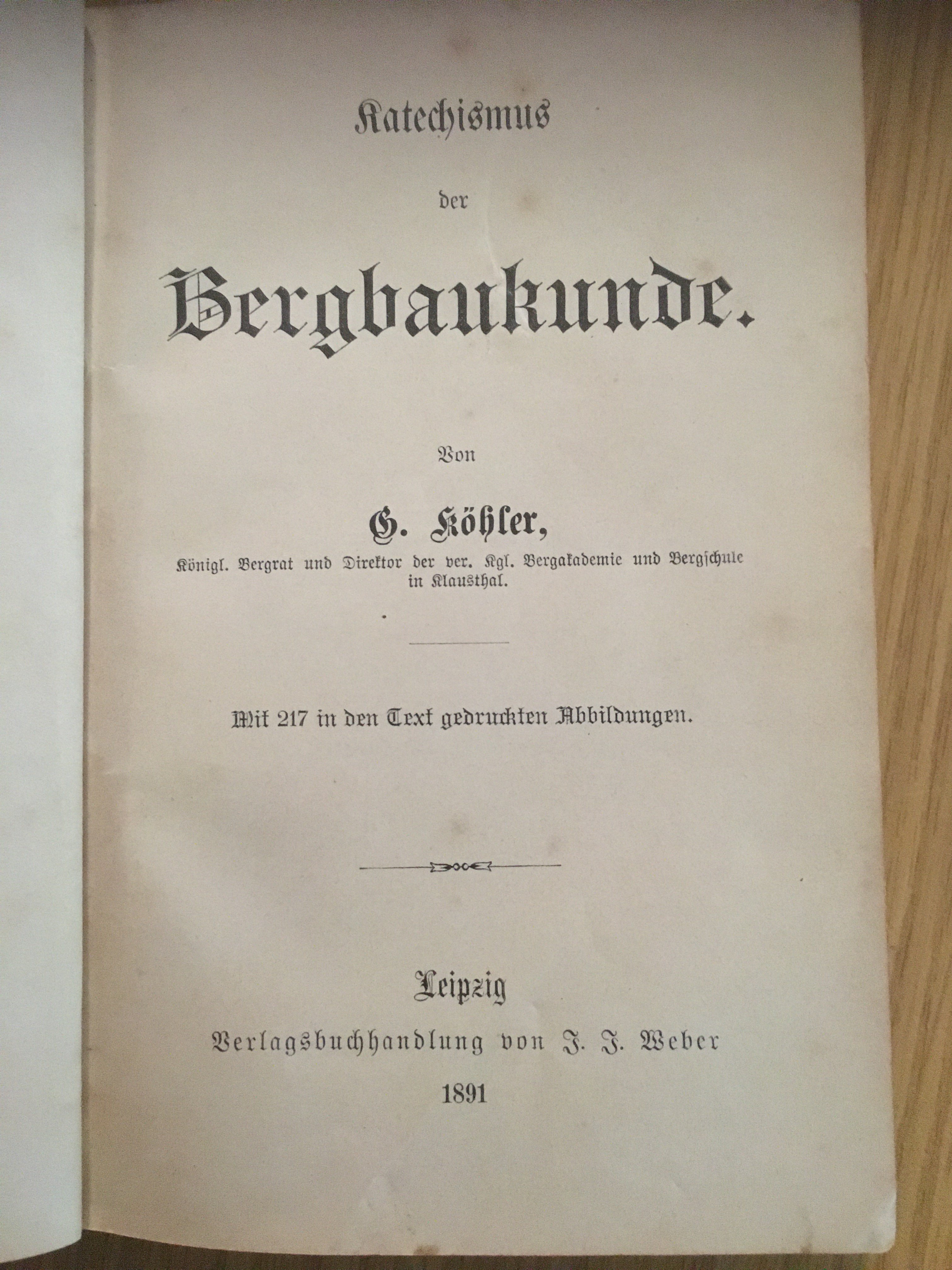 Köhler, G.: Katechismus der Bergbaukunde. Leipzig 1891. (Besucherbergwerk und Bergbaumuseum "Grube Silberhardt" CC BY-NC-SA)
