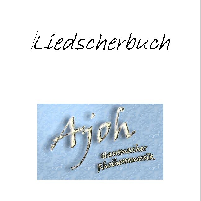 Liedscherbuch, Ajoh Hausmacher Rhoihessenmusik; Autoren: Horst - G. Dehmel und Sohn Jörg Dehmel, pdf-Datei (Kulturverein Guntersblum CC BY-NC-SA)