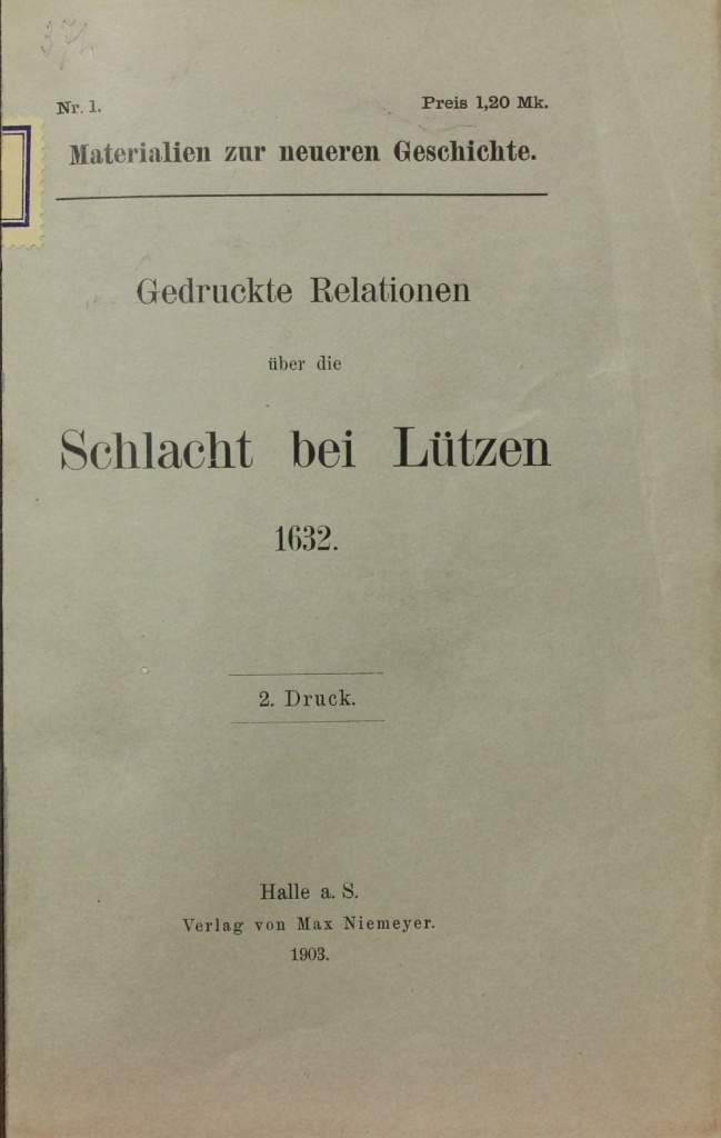 Droysen, Gustav: Gedruckte Relationen über die Schlacht bei Lützen 1632. 2. Druck Halle a. S. 1903 (Museum im Schloss Lützen CC BY-NC-SA)