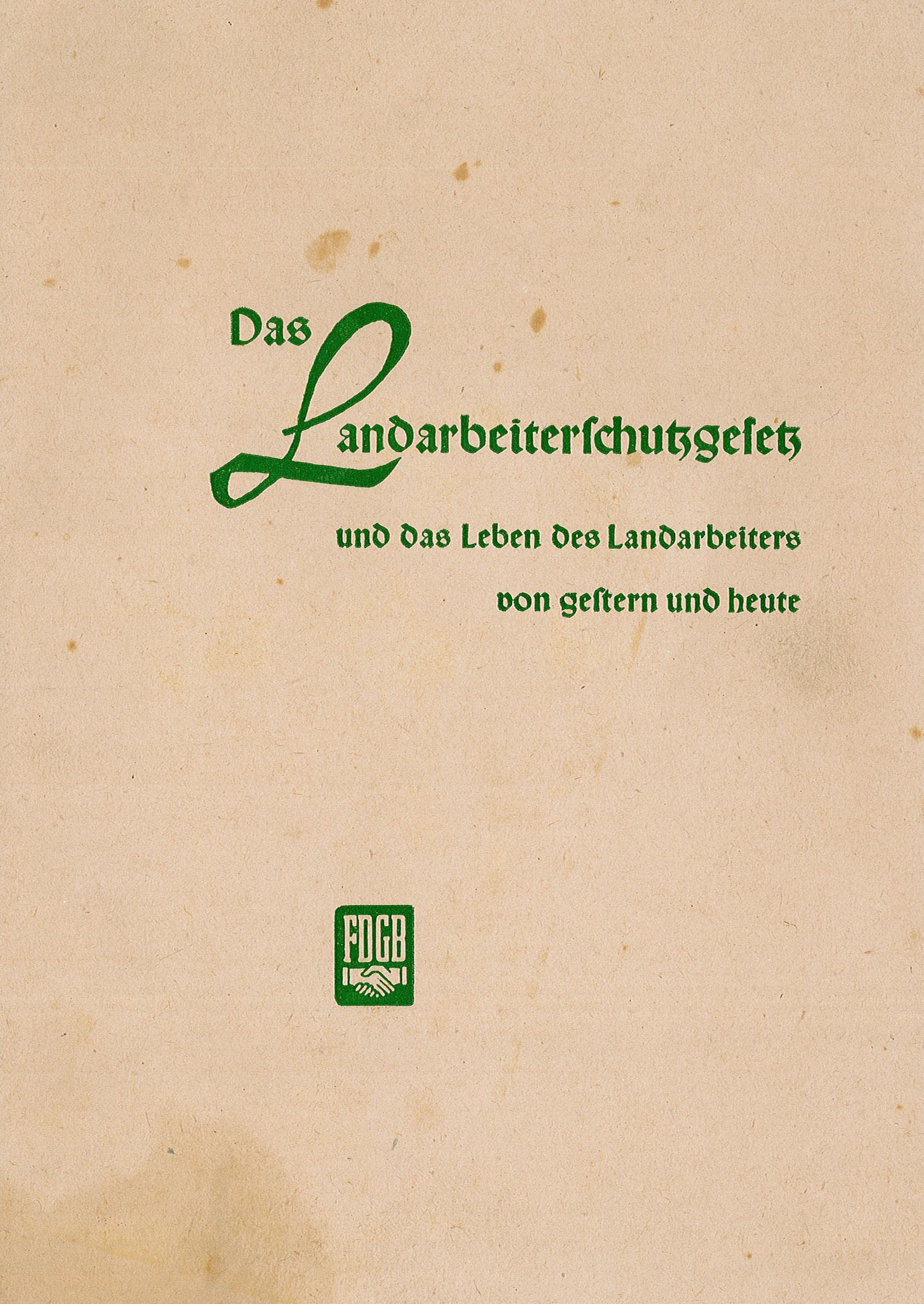Broschüre "Das Landarbeiterschutzgesetz und das Leben des Landarbeiters von gestern und heute", 1952 (Museum Wolmirstedt RR-F)
