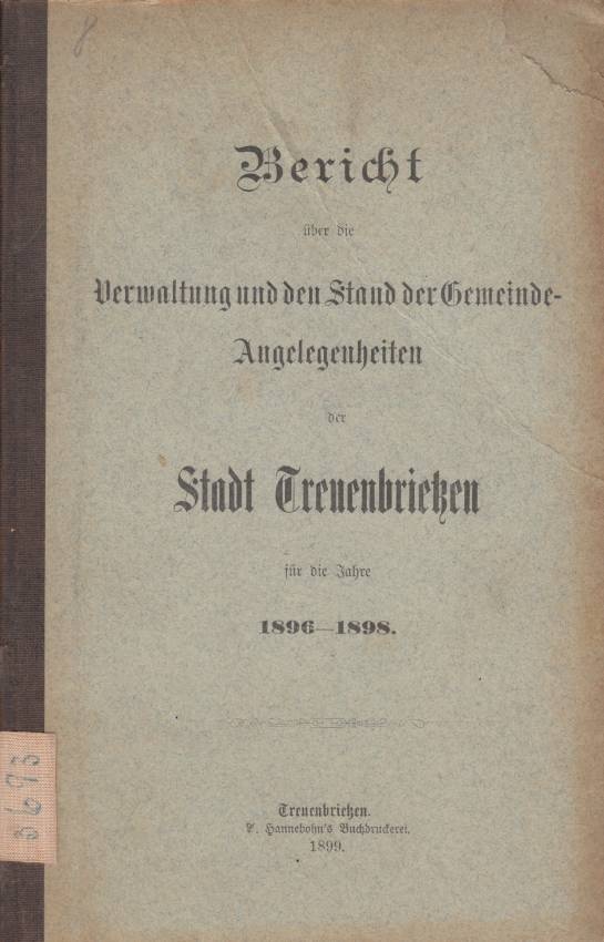 Bericht über die Verwaltung und den Stand der Gemeinde-Angelegenheiten der Stadt Treuenbrietzen für die Jahre 1896-1898 (Kreismuseum Bitterfeld CC BY-NC-SA)