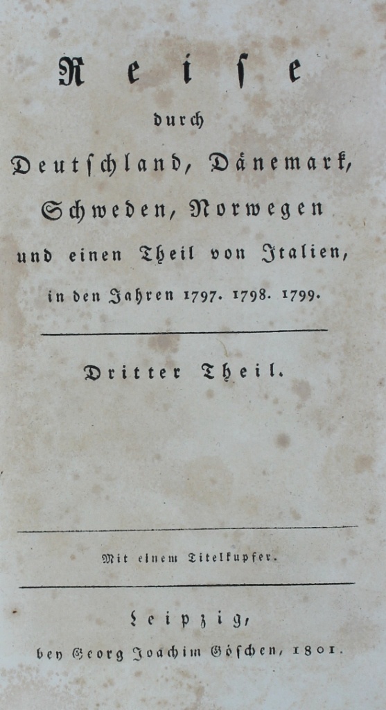 Reise durch Deutschland, Dänemark, Schweden, Norwegen und ein Theil von Italien in den Jahren 1797, 1798, 1799 (Museum im Schloss Lützen CC BY-NC-SA)
