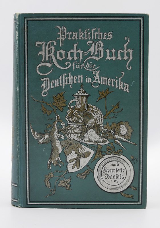 Kochbuch: Henriette Davidis, Hedwig Voß: "Praktisches Kochbuch für die Deutschen in Amerika" (1899) (Deutsches Kochbuchmuseum CC BY-NC-SA)