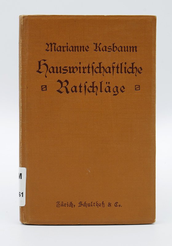 Ratgeber: Marianne Kasbaum: "Hauswirtschaftliche Ratschläge" (1916) (Deutsches Kochbuchmuseum CC BY-NC-SA)