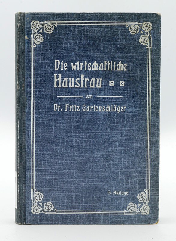 Ratgeber: Dr. Fritz Gartenschläger: "Die wirtschaftliche Hausfrau" (o.J.) (Deutsches Kochbuchmuseum CC BY-NC-SA)