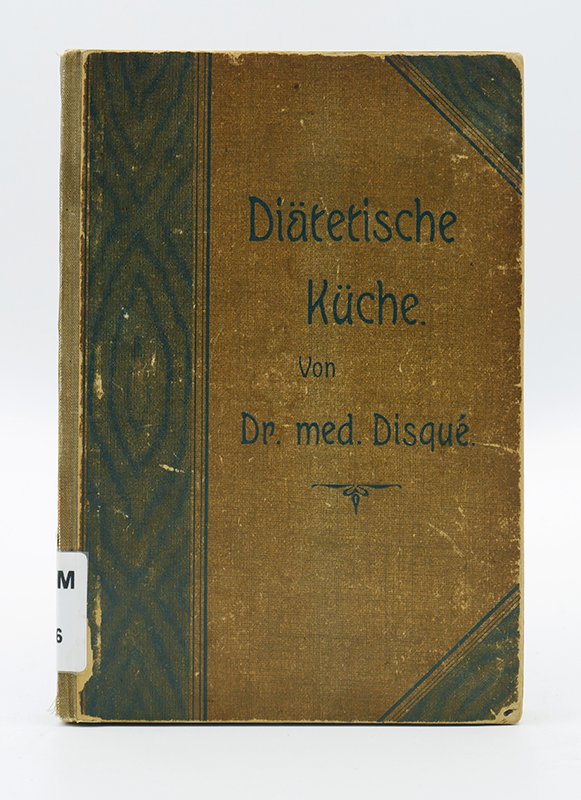 Buch: Dr. med. Ludwig Disqué: "Diätische Küche" (1905) (Deutsches Kochbuchmuseum CC BY-NC-SA)