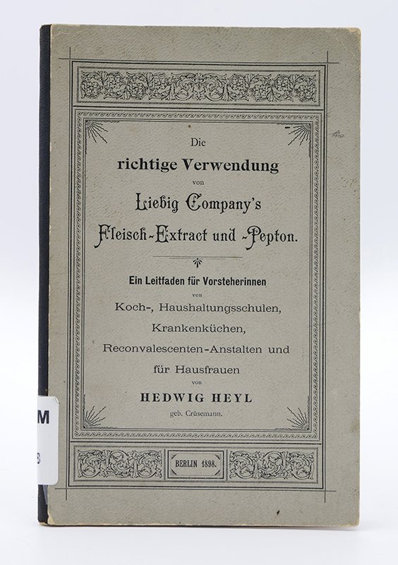 Leitfaden: Hedwig Heyl. "Die richtige Verwendung von Liebig Company's Fleisch-Extract und -Pepton." (1898) (Deutsches Kochbuchmuseum CC BY-NC-SA)