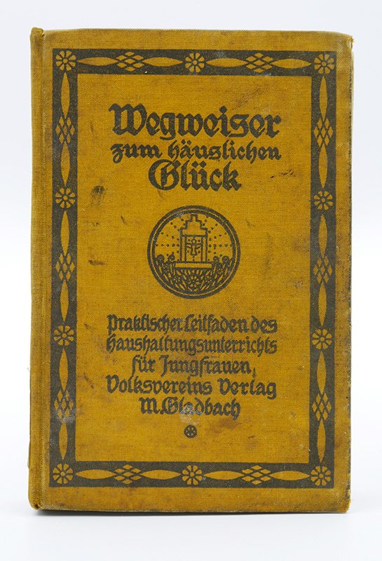 Leitfaden: "Wegweiser zum häuslichen Glück" (1911) (Deutsches Kochbuchmuseum CC BY-NC-SA)