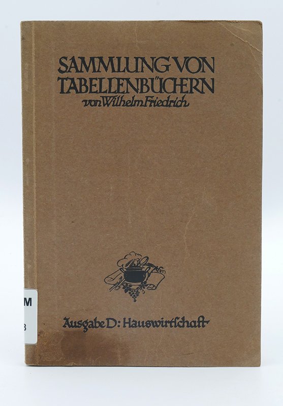 Ratgeber: Wilhelm Friedrich: "Sammlung von Tabellenbüchern, Ausgabe D: Hauswirtschaft"(1928) (Deutsches Kochbuchmuseum CC BY-NC-SA)